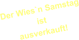 Der Wies`n Samstagistausverkauft!